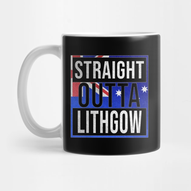 Straight Outta Lithgow - Gift for Australian From Lithgow in New South Wales Australia by Country Flags